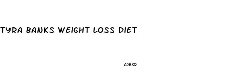 tyra banks weight loss diet