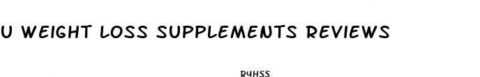 u weight loss supplements reviews
