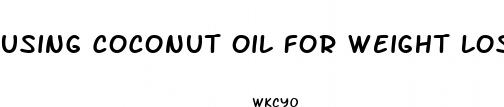 using coconut oil for weight loss