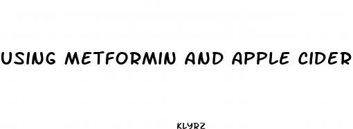 using metformin and apple cider vinegar pills for weight loss
