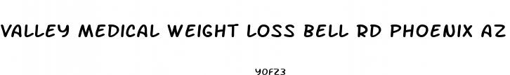 valley medical weight loss bell rd phoenix az