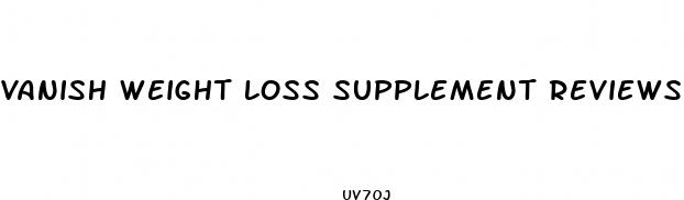 vanish weight loss supplement reviews