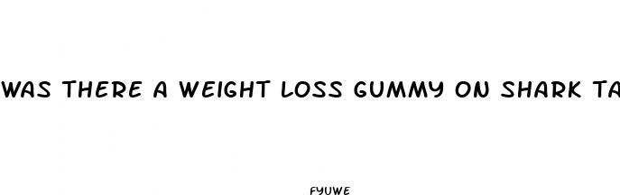 was there a weight loss gummy on shark tank