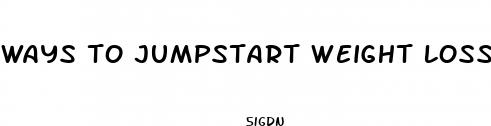 ways to jumpstart weight loss