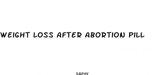 weight loss after abortion pill