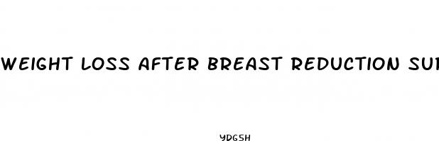 weight loss after breast reduction surgery