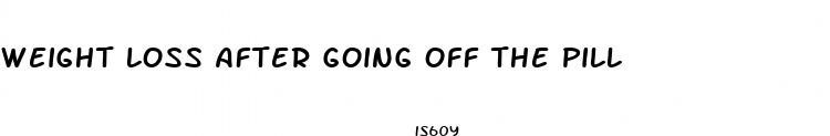 weight loss after going off the pill