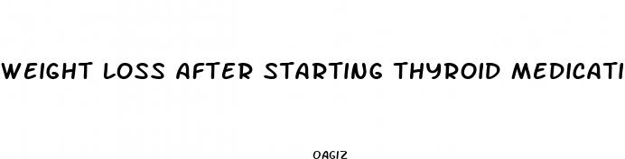weight loss after starting thyroid medication