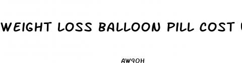 weight loss balloon pill cost us
