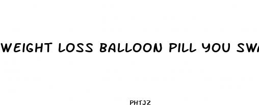 weight loss balloon pill you swallow