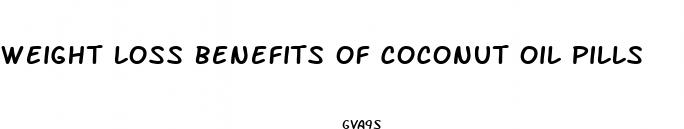 weight loss benefits of coconut oil pills