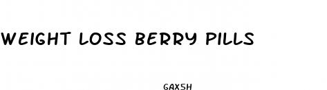 weight loss berry pills