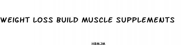 weight loss build muscle supplements