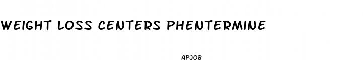 weight loss centers phentermine