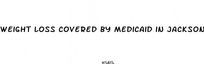 weight loss covered by medicaid in jackson ms