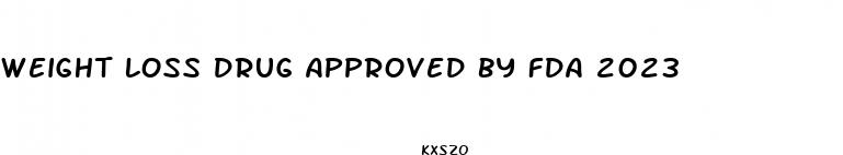 weight loss drug approved by fda 2023