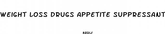 weight loss drugs appetite suppressant