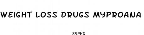 weight loss drugs myproana