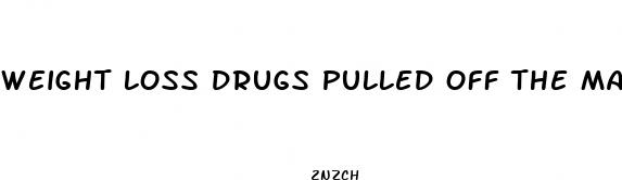 weight loss drugs pulled off the market