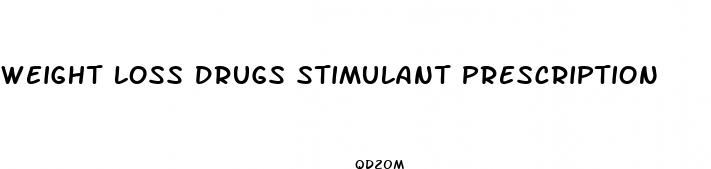 weight loss drugs stimulant prescription