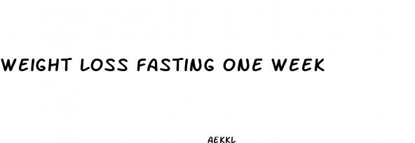 weight loss fasting one week