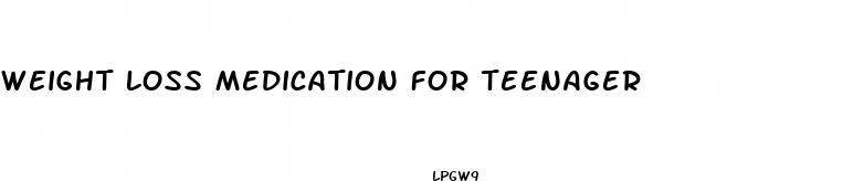 weight loss medication for teenager