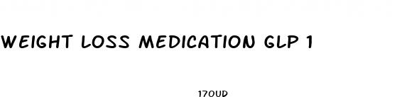 weight loss medication glp 1