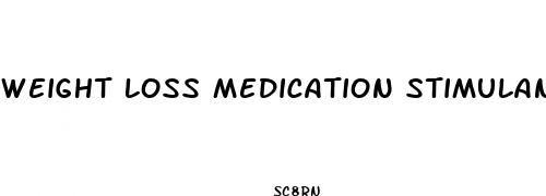 weight loss medication stimulant