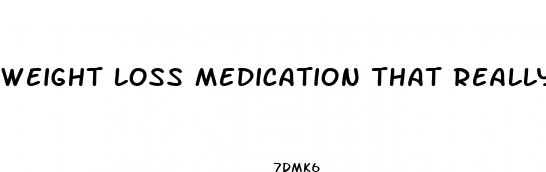 weight loss medication that really works