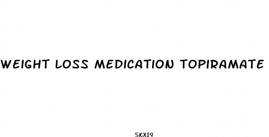 weight loss medication topiramate