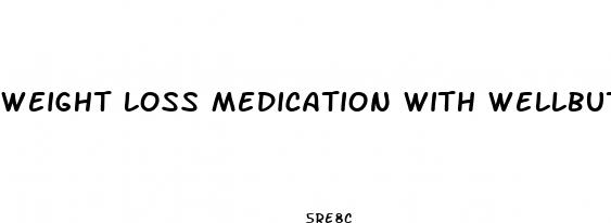 weight loss medication with wellbutrin