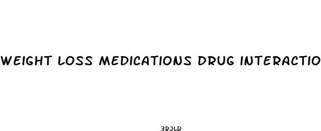 weight loss medications drug interactions