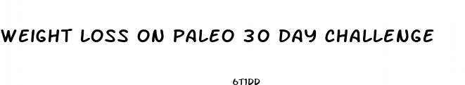 weight loss on paleo 30 day challenge