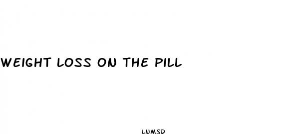 weight loss on the pill