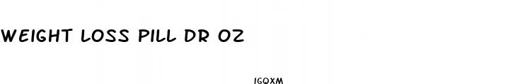 weight loss pill dr oz