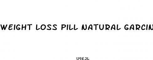 weight loss pill natural garcinia