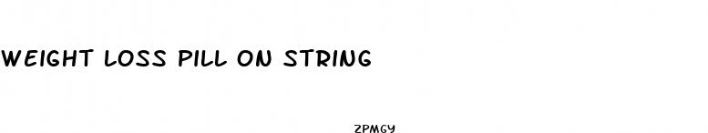 weight loss pill on string