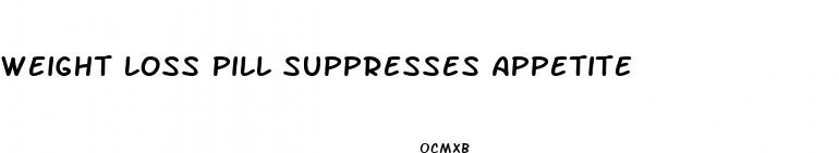 weight loss pill suppresses appetite