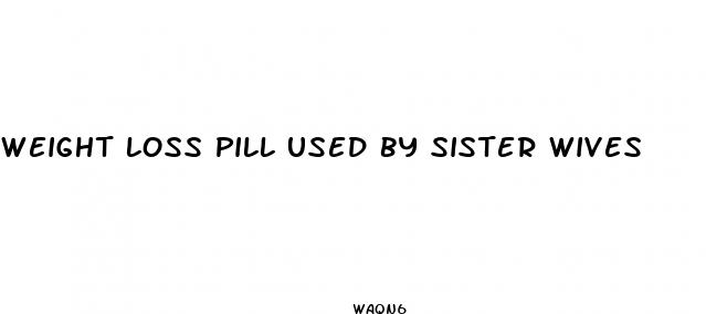 weight loss pill used by sister wives