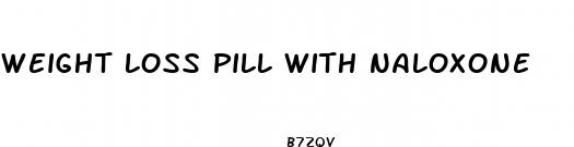 weight loss pill with naloxone