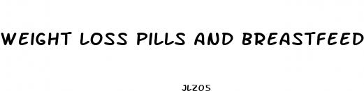weight loss pills and breastfeeding