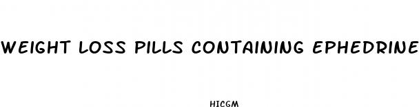 weight loss pills containing ephedrine