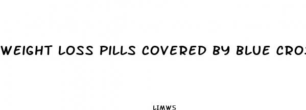 weight loss pills covered by blue cross blue shield