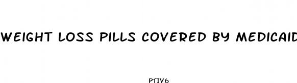 weight loss pills covered by medicaid