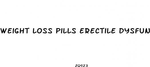 weight loss pills erectile dysfunction