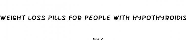 weight loss pills for people with hypothyroidism