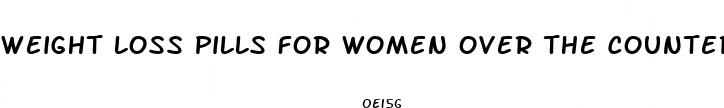 weight loss pills for women over the counter