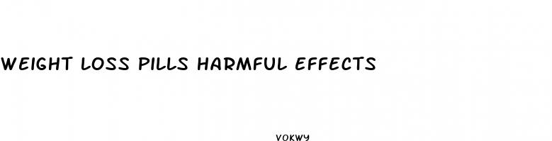 weight loss pills harmful effects