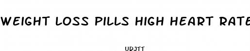 weight loss pills high heart rate