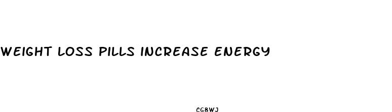 weight loss pills increase energy